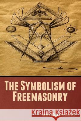 The Symbolism of Freemasonry Albert Gallatin Mackey 9781644396452