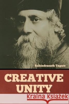 Creative Unity Rabindranath Tagore 9781644396551 Indoeuropeanpublishing.com