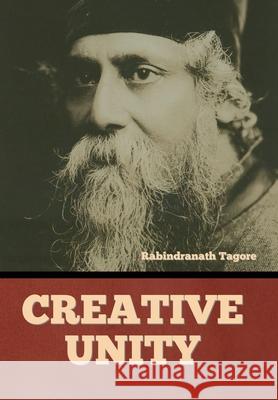 Creative Unity Rabindranath Tagore 9781644396568 Indoeuropeanpublishing.com