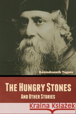 The Hungry Stones, and Other Stories Rabindranath Tagore 9781644396674