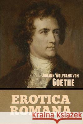 Erotica Romana Johann Wolfgang Von Goethe 9781644396797 Indoeuropeanpublishing.com