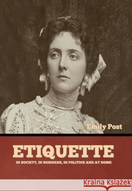 Etiquette: In Society, In Business, In Politics and at Home Emily Post   9781644396940 Indoeuropeanpublishing.com