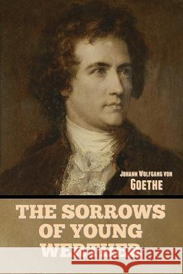 The Sorrows of Young Werther Johann Wolfgang Von Goethe   9781644396995 Indoeuropeanpublishing.com