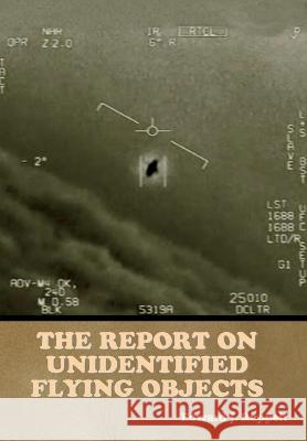 The Report on Unidentified Flying Objects Edward J Ruppelt   9781644397473