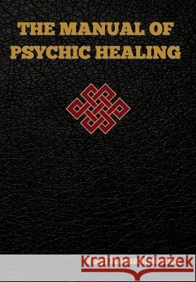 The Manual of Psychic Healing Yogi Ramacharaka   9781644397527 Indoeuropeanpublishing.com