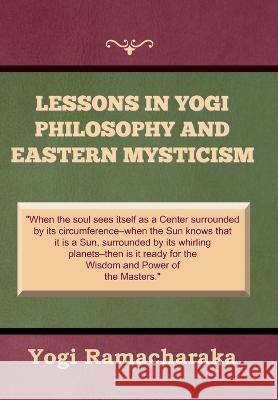 Lessons in Yogi Philosophy and Eastern Mysticism Yogi Ramacharaka 9781644398739