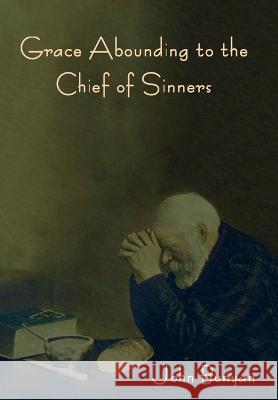 Grace Abounding to the Chief of Sinners John Bunyan 9781644398906 Indoeuropeanpublishing.com