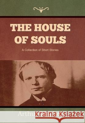 The House of Souls Arthur Machen 9781644399286 Indoeuropeanpublishing.com