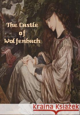 The Castle of Wolfenbach Eliza Parsons 9781644399569