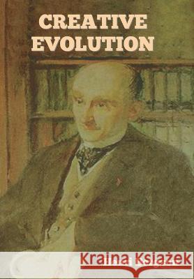 Creative Evolution Henri Bergson 9781644399583 Indoeuropeanpublishing.com