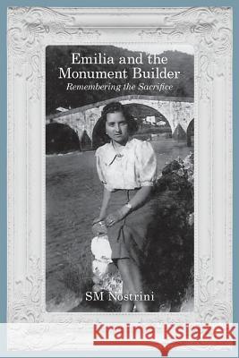 Emilia and the Monument Builder: Remembering the Sacrifice Sm Nostrini 9781644403648 SM Nostrini
