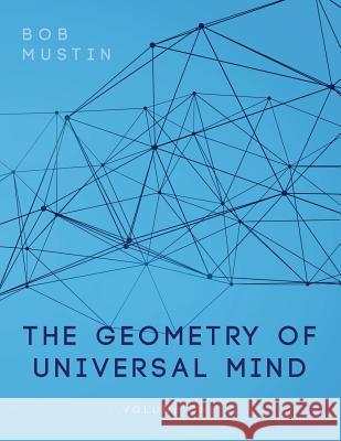 The Geometry of Universal Mind Bob Mustin 9781644406403 Gridley Fires Books