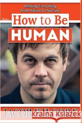 How to Be Human Jacob Kilgore 9781644406700 Not Avail