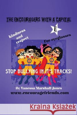 The Encouragers with a Capital E: Stop Bullying in its Tracks Vanessa Marshall Jones 9781644409138