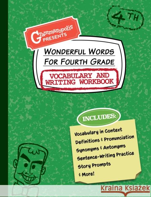 Wonderful Words for Fourth Grade Vocabulary and Writing Workbook: Definitions, Usage in Context, Fun Story Prompts, & More Grammaropolis 9781644420546 Grammaropolis