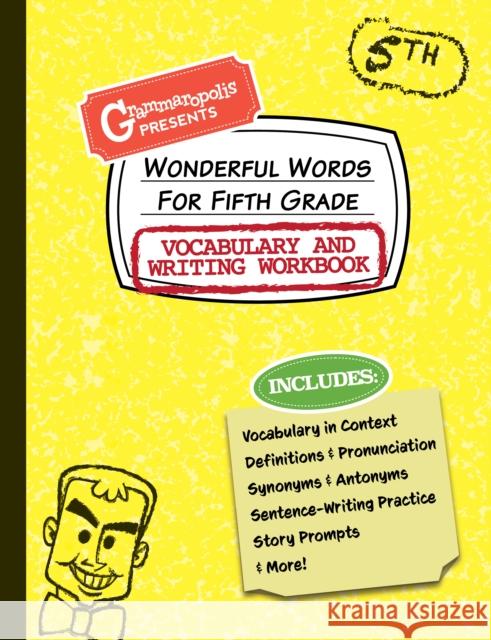 Wonderful Words for Fifth Grade Vocabulary and Writing Workbook: Definitions, Usage in Context, Fun Story Prompts, & More Grammaropolis 9781644420553 Grammaropolis