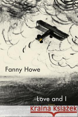 Love and I: Poems Fanny Howe 9781644450048