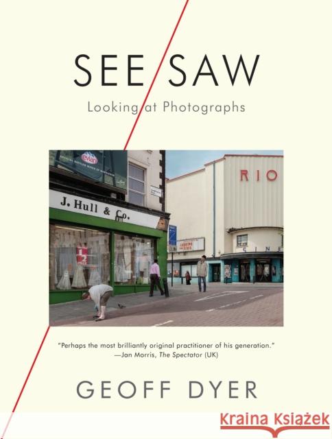 See/Saw: Looking at Photographs Geoff Dyer 9781644450444