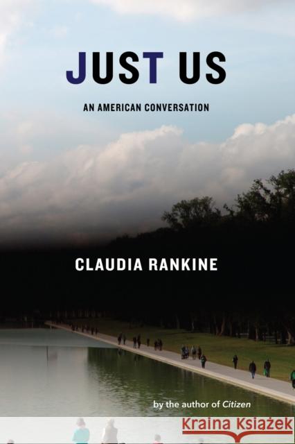 Just Us: An American Conversation Claudia Rankine 9781644450635 Graywolf Press