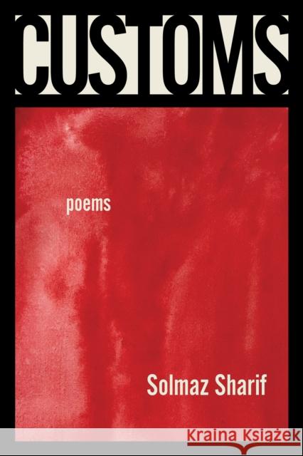 Customs: Poems Solmaz Sharif 9781644450796 Graywolf Press