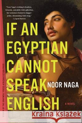 If an Egyptian Cannot Speak English Noor Naga 9781644450819 Graywolf Press