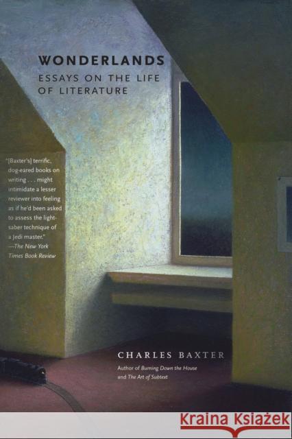 Wonderlands: Essays on the Life of Literature Charles Baxter 9781644450918