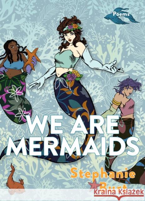 We Are Mermaids: Poems Stephanie Burt 9781644452059