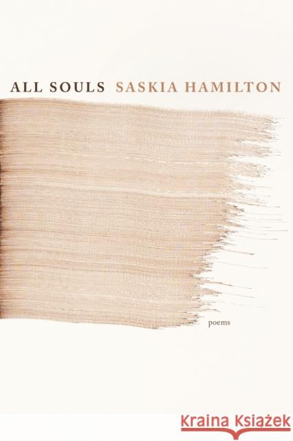 All Souls: Poems Saskia Hamilton 9781644452639 Graywolf Press