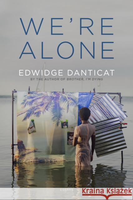 We're Alone: Essays Edwidge Danticat 9781644453025