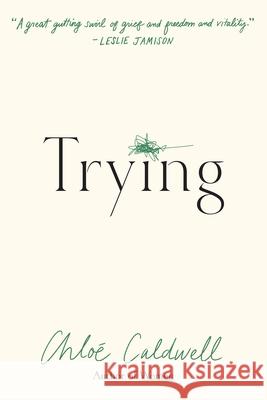 Trying: A Memoir Chloe Caldwell 9781644453476 Graywolf Press