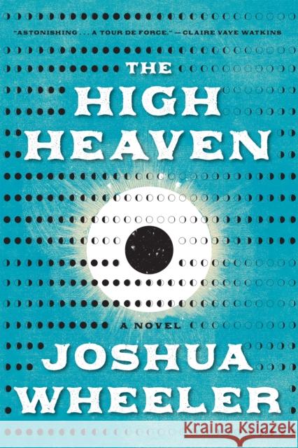The High Heaven: A Novel Joshua Wheeler 9781644453575