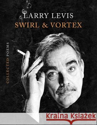 Swirl & Vortex: Collected Poems Larry Levis 9781644453711 Graywolf Press