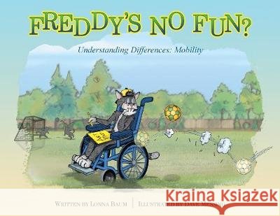 Freddy's No Fun?: Understanding Differences: Mobility Lonna Baum, Dave Messing 9781644460092 Rowe Publishing