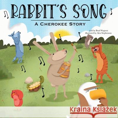 Rabbit's Song: A Cherokee Story Brad Wagnon Alex Stephenson 9781644460269 Rowe Publishing