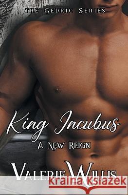 King Incubus: A New Reign Valerie Willis 9781644500590 4 Horsemen Publications