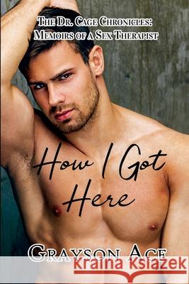 How I Got Here Grayson Ace 9781644500675 4 Horsemen Publications, Inc.