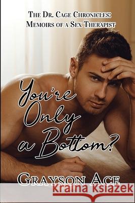 You're Only a Bottom? Grayson Ace 9781644501337 4 Horsemen Publications
