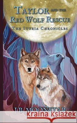 Taylor and the Red Wolf Rescue J B Moonstar 9781644501535 4 Horsemen Publications