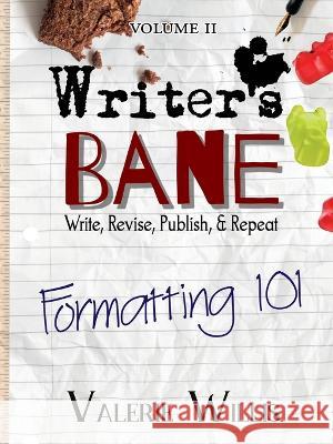 Writer\'s Bane: Formatting 101 Valerie Willis 9781644501689