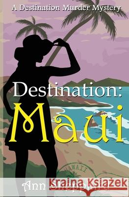 Destination: Maui Ann Shepphird Jen Paquette 9781644504321 4 Horsemen Publications