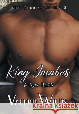 King Incubus: A New Reign Valerie Willis 9781644505052 4 Horsemen Publications