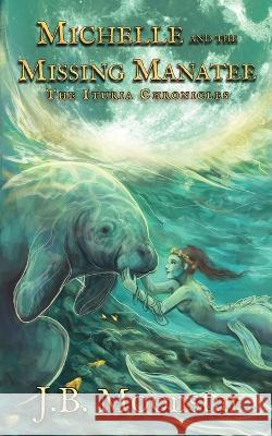 Michelle and the Missing Manatee J B Moonstar 9781644505113 4 Horsemen Publications