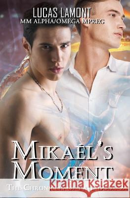 Mikaél's Moment: Type 6 (Part II) Lamont, Lucas 9781644505588 4 Horsemen Publications