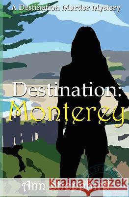 Destination: Monterey Ann Shepphird 9781644506004 4 Horsemen Publications