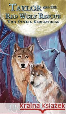 Taylor and the Red Wolf Rescue J B Moonstar 9781644506486 4 Horsemen Publications