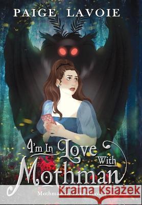 I\'m in Love with Mothman Paige Lavoie 9781644506912 4 Horsemen Publications, Inc.