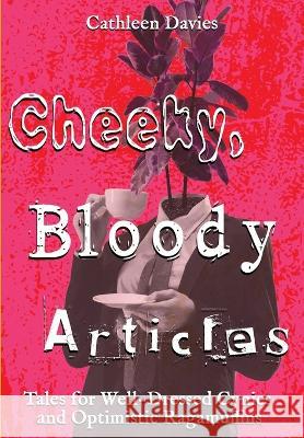 Cheeky, Bloody Articles Cathleen Davies 9781644507452 4 Horsemen Publications, Inc.