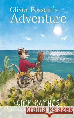 Oliver Possum's Adventure Chip Haynes   9781644507544