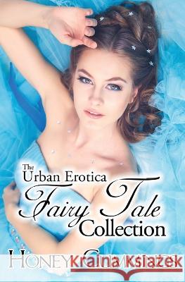 The Urban Erotica Fairy Tale Collection Honey Cummings 9781644507933 4 Horsemen Publications, Inc.