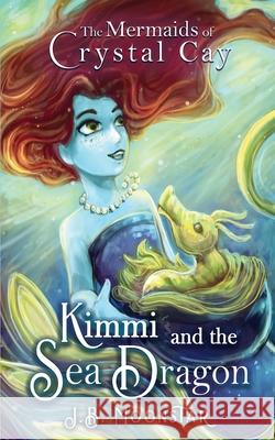 Kimmi and the Sea Dragon J B Moonstar   9781644508060